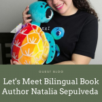Let’s Meet Bilingual Author Natalia Sepulveda